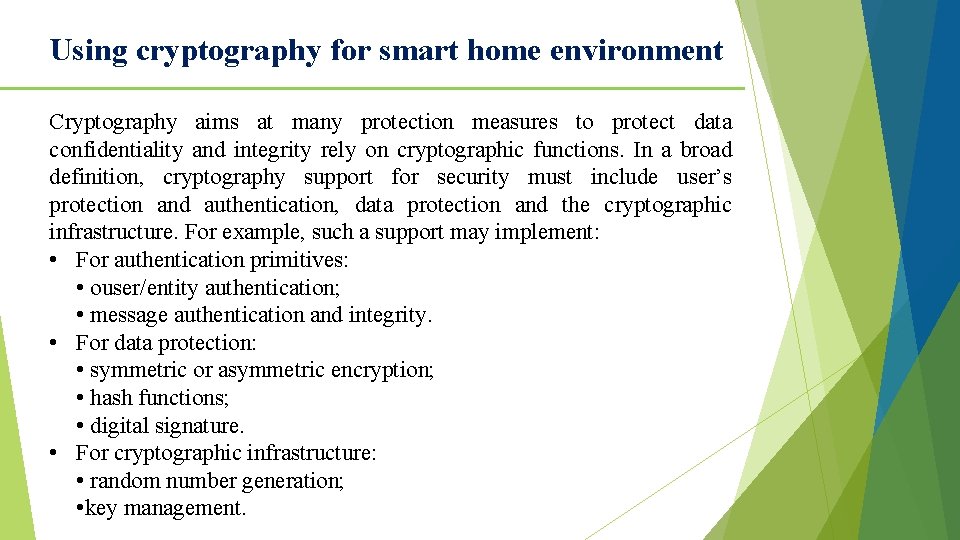 Using cryptography for smart home environment Cryptography aims at many protection measures to protect