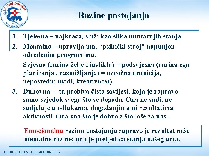 Razine postojanja 1. Tjelesna – najkraća, služi kao slika unutarnjih stanja 2. Mentalna –