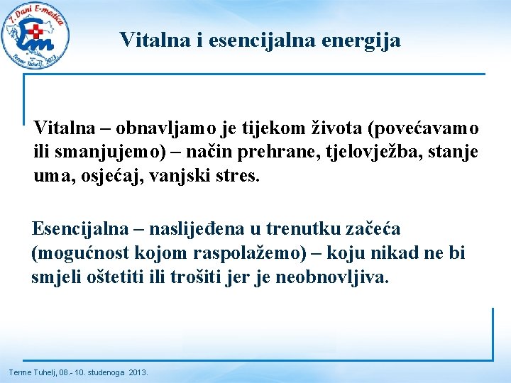 Vitalna i esencijalna energija Vitalna – obnavljamo je tijekom života (povećavamo ili smanjujemo) –