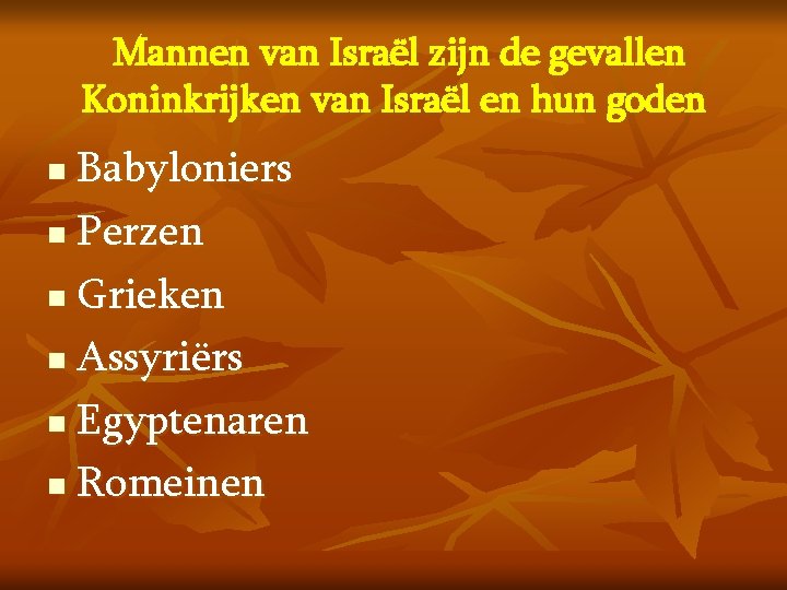 Mannen van Israël zijn de gevallen Koninkrijken van Israël en hun goden Babyloniers n