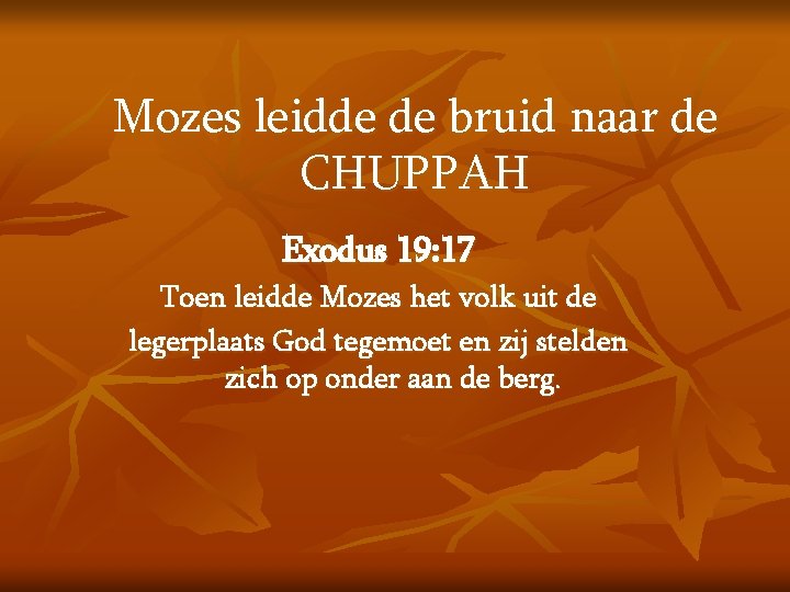Mozes leidde de bruid naar de CHUPPAH Exodus 19: 17 Toen leidde Mozes het
