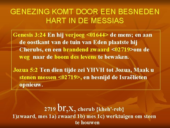 GENEZING KOMT DOOR EEN BESNEDEN HART IN DE MESSIAS Genesis 3: 24 En hij