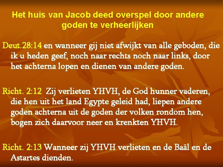 Het huis van Jacob deed overspel door andere goden te verheerlijken Deut. 28: 14