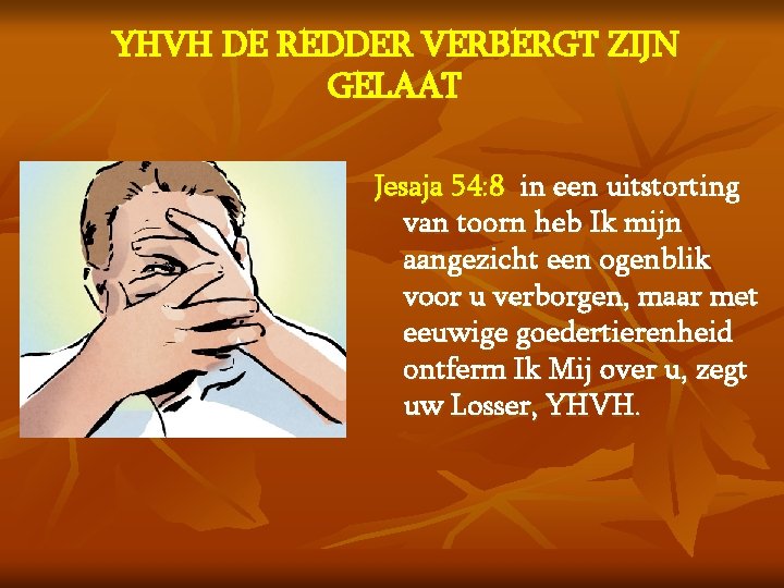 YHVH DE REDDER VERBERGT ZIJN GELAAT Jesaja 54: 8 in een uitstorting van toorn