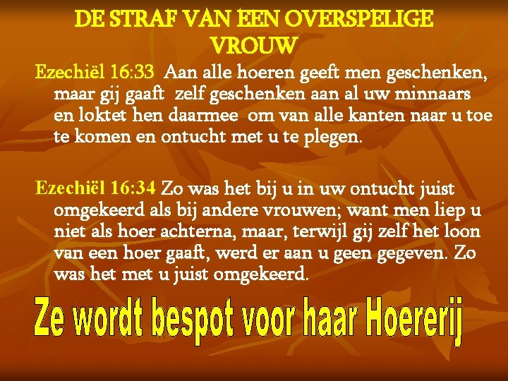 DE STRAF VAN EEN OVERSPELIGE VROUW Ezechiël 16: 33 Aan alle hoeren geeft men