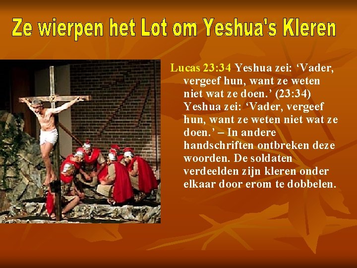 Lucas 23: 34 Yeshua zei: ‘Vader, vergeef hun, want ze weten niet wat ze