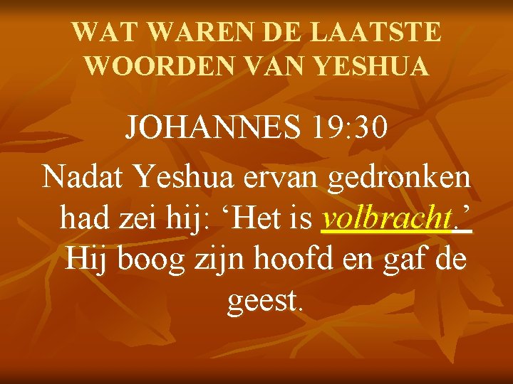 WAT WAREN DE LAATSTE WOORDEN VAN YESHUA JOHANNES 19: 30 Nadat Yeshua ervan gedronken