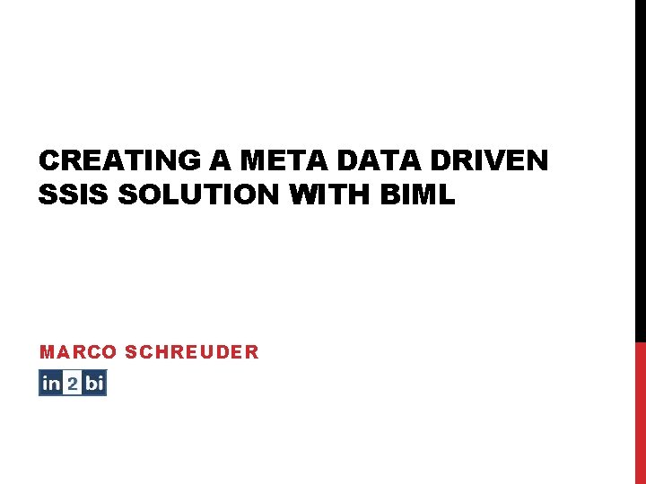 CREATING A META DATA DRIVEN SSIS SOLUTION WITH BIML MARCO SCHREUDER 