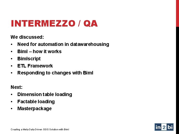 INTERMEZZO / QA We discussed: • • • Need for automation in datawarehousing Biml