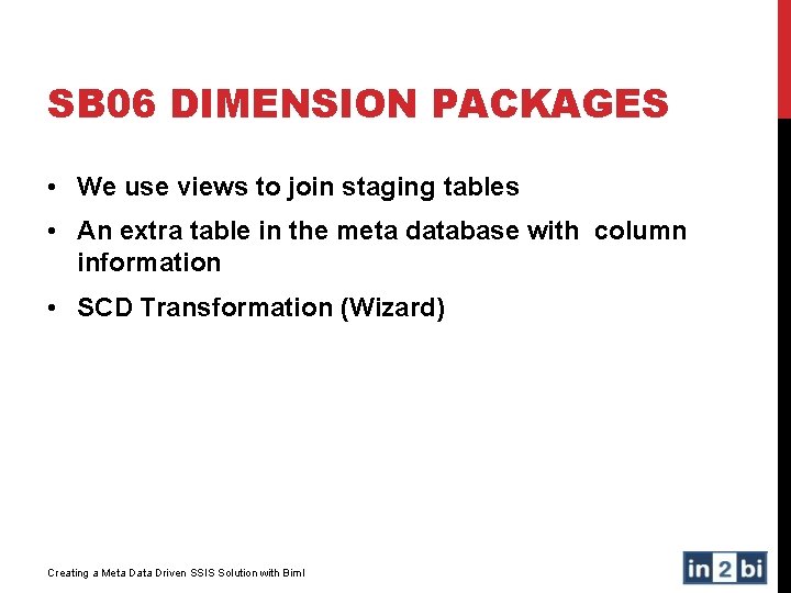 SB 06 DIMENSION PACKAGES • We use views to join staging tables • An