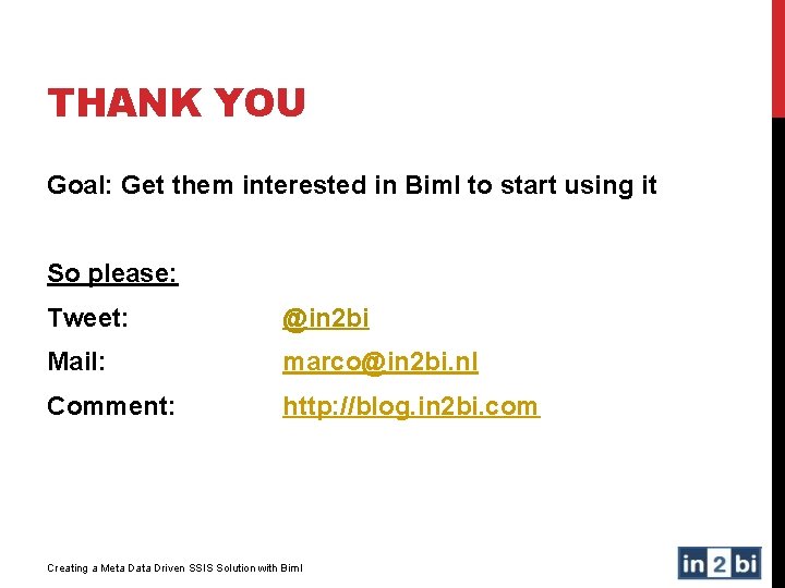 THANK YOU Goal: Get them interested in Biml to start using it So please: