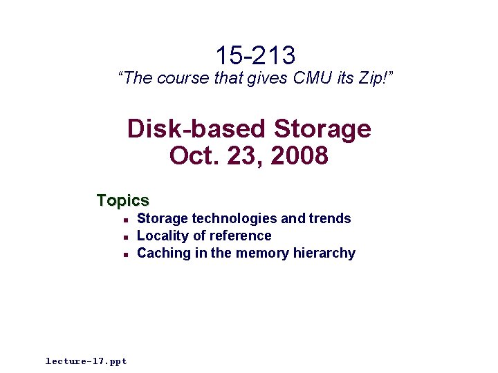 15 -213 “The course that gives CMU its Zip!” Disk-based Storage Oct. 23, 2008