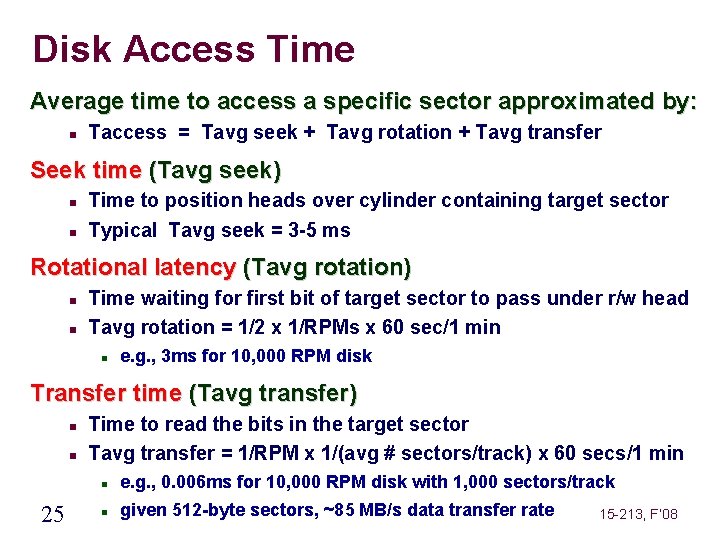 Disk Access Time Average time to access a specific sector approximated by: Taccess =