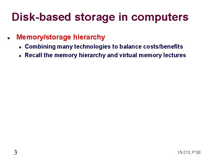 Disk-based storage in computers Memory/storage hierarchy 3 Combining many technologies to balance costs/benefits Recall