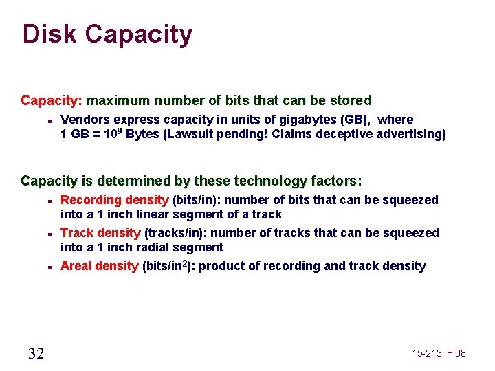 Disk Capacity: maximum number of bits that can be stored Vendors express capacity in