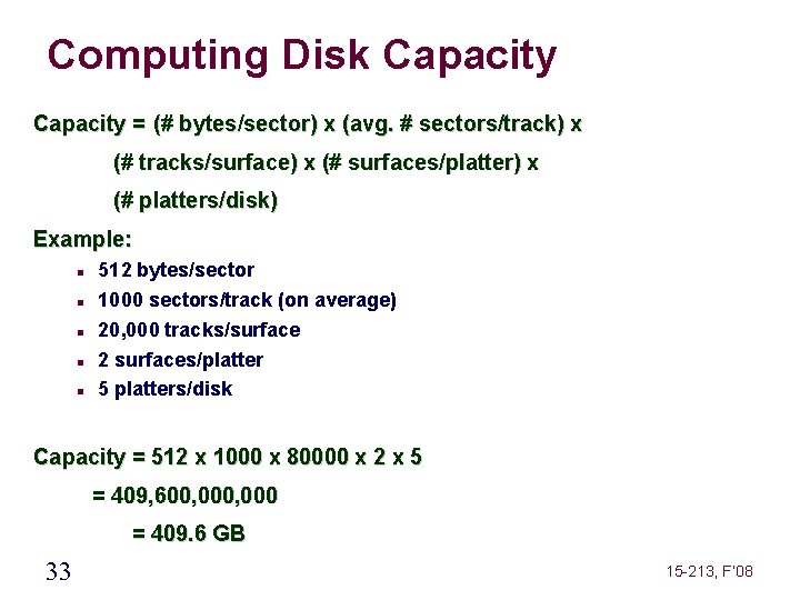 Computing Disk Capacity = (# bytes/sector) x (avg. # sectors/track) x (# tracks/surface) x