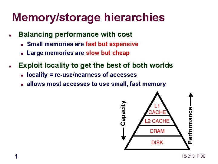 Memory/storage hierarchies Balancing performance with cost Small memories are fast but expensive Large memories