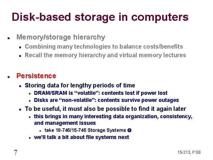 Disk-based storage in computers Memory/storage hierarchy Combining many technologies to balance costs/benefits Recall the