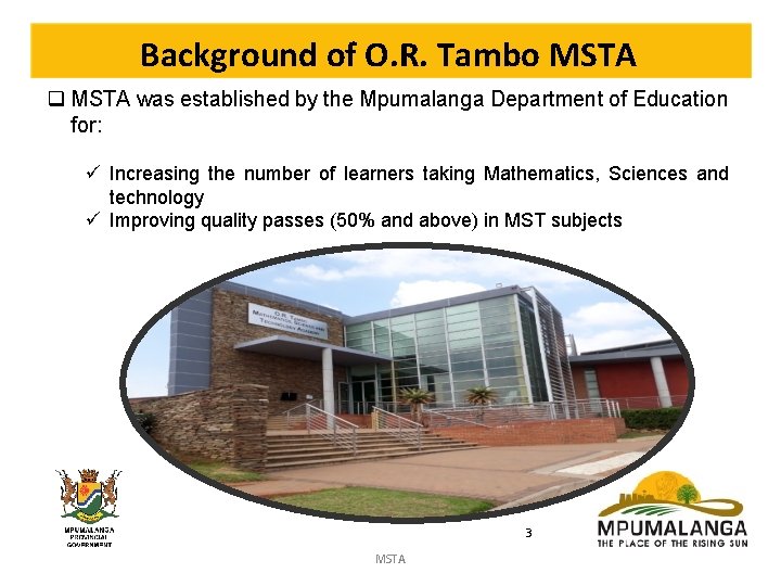 Background of O. R. Tambo MSTA q MSTA was established by the Mpumalanga Department