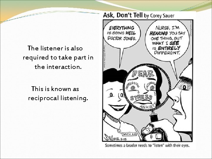 The listener is also required to take part in the interaction. This is known