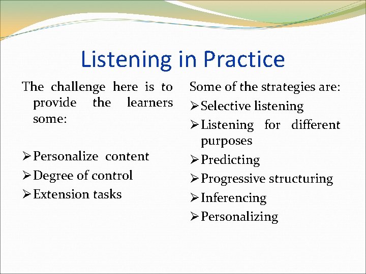 Listening in Practice The challenge here is to provide the learners some: Ø Personalize