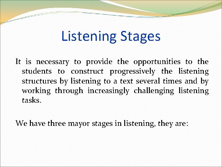 Listening Stages It is necessary to provide the opportunities to the students to construct