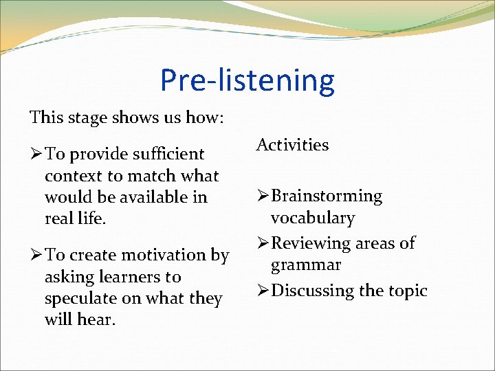 Pre-listening This stage shows us how: Ø To provide sufficient context to match what