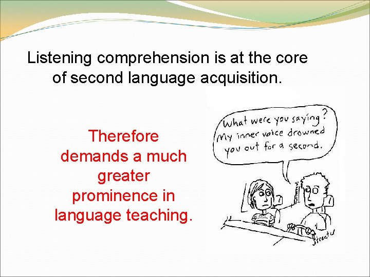 Listening comprehension is at the core of second language acquisition. Therefore demands a much