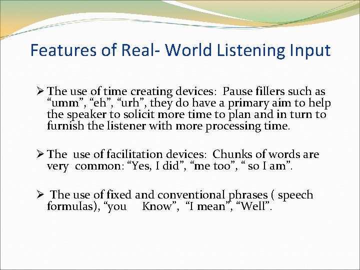 Features of Real- World Listening Input Ø The use of time creating devices: Pause