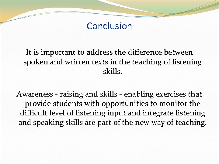 Conclusion It is important to address the difference between spoken and written texts in