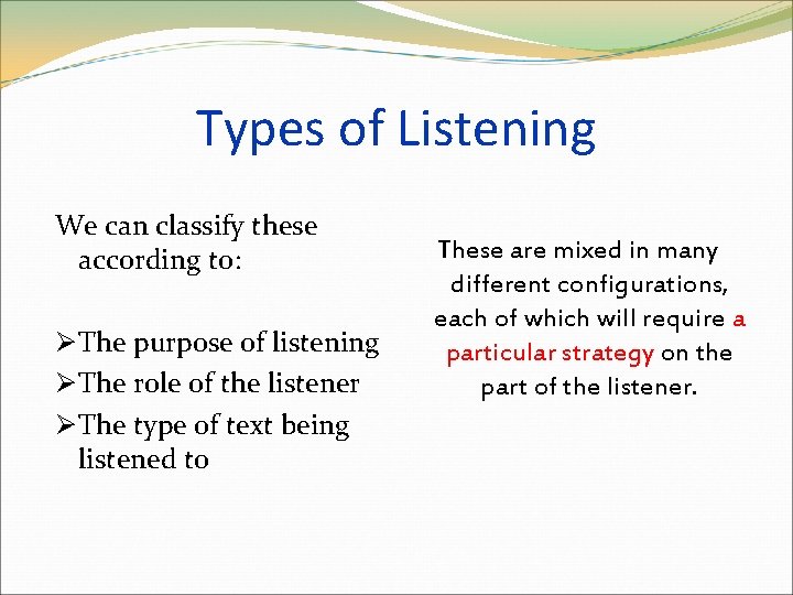 Types of Listening We can classify these according to: Ø The purpose of listening