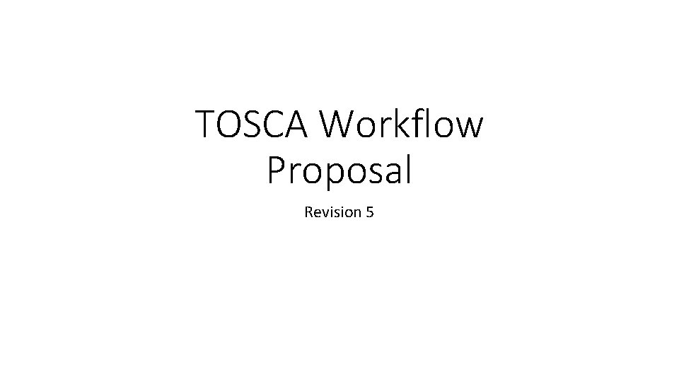 TOSCA Workflow Proposal Revision 5 