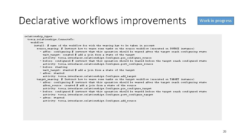 Declarative workflows improvements relationship_types: tosca. relationships. Connects. To: workflow: install: # name of the