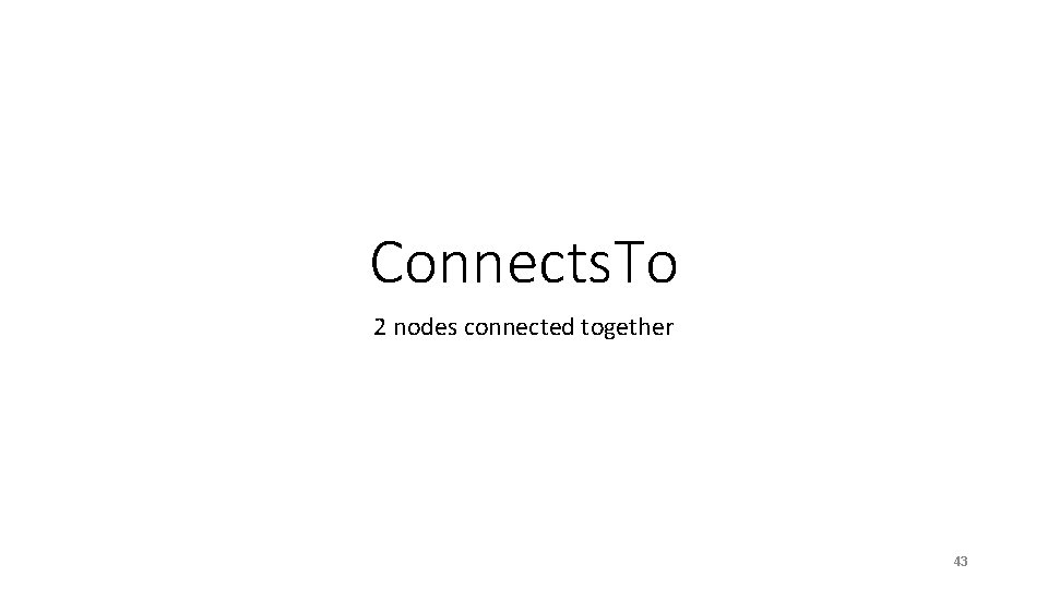 Connects. To 2 nodes connected together 43 