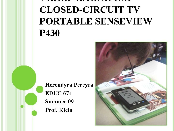 VIDEO MAGNIFIER CLOSED-CIRCUIT TV PORTABLE SENSEVIEW P 430 Herendyra Pereyra EDUC 674 Summer 09