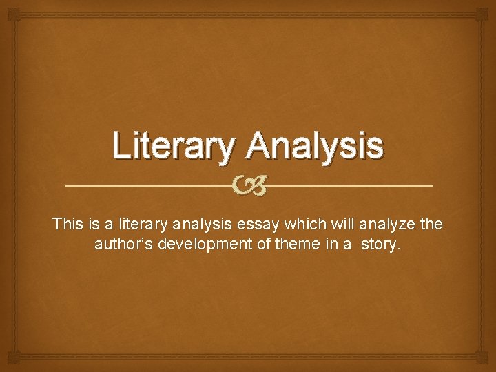 Literary Analysis This is a literary analysis essay which will analyze the author’s development
