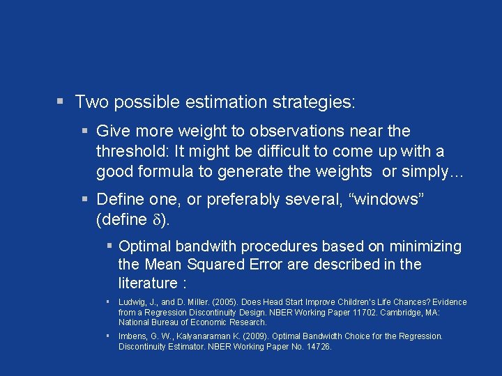 § Two possible estimation strategies: § Give more weight to observations near the threshold: