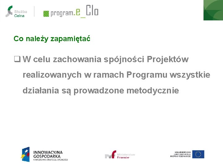 Co należy zapamiętać q W celu zachowania spójności Projektów realizowanych w ramach Programu wszystkie