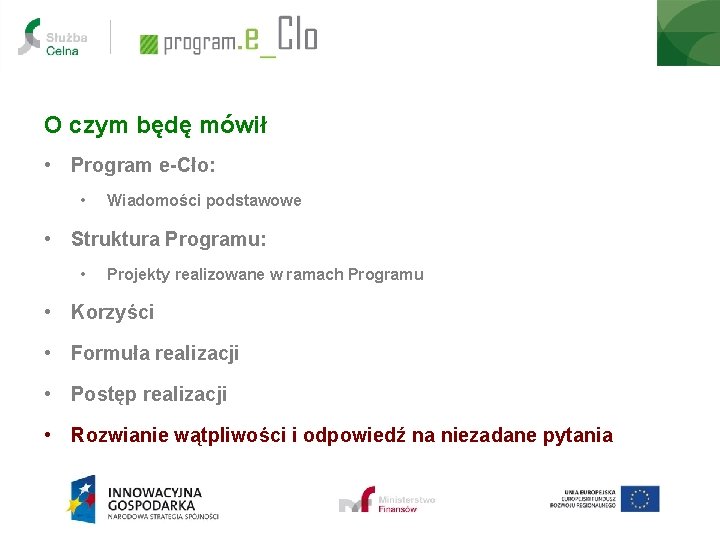 O czym będę mówił • Program e-Cło: • Wiadomości podstawowe • Struktura Programu: •