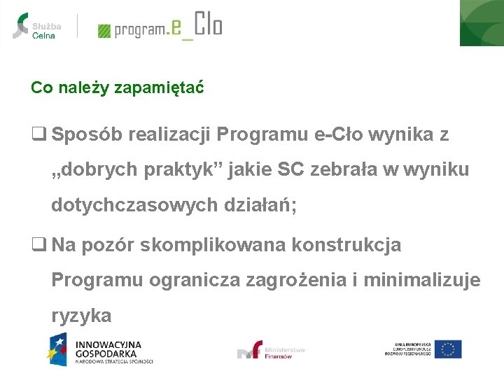 Co należy zapamiętać q Sposób realizacji Programu e-Cło wynika z „dobrych praktyk” jakie SC