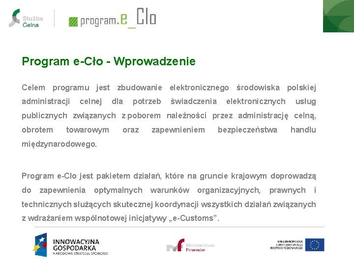 Program e-Cło - Wprowadzenie Celem programu jest zbudowanie elektronicznego środowiska polskiej administracji celnej dla