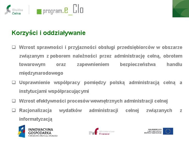 Korzyści i oddziaływanie q Wzrost sprawności i przyjazności obsługi przedsiębiorców w obszarze związanym z