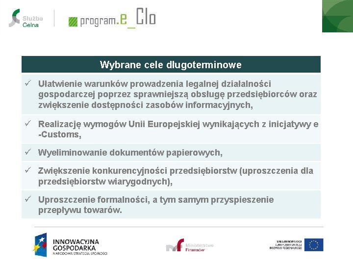 Wybrane cele długoterminowe ü Ułatwienie warunków prowadzenia legalnej działalności gospodarczej poprzez sprawniejszą obsługę przedsiębiorców