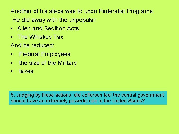 Another of his steps was to undo Federalist Programs. He did away with the Another of his steps was to undo Federalist Programs. He did away with the