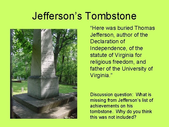 Jefferson’s Tombstone “Here was buried Thomas Jefferson, author of the Declaration of Independence, of Jefferson’s Tombstone “Here was buried Thomas Jefferson, author of the Declaration of Independence, of