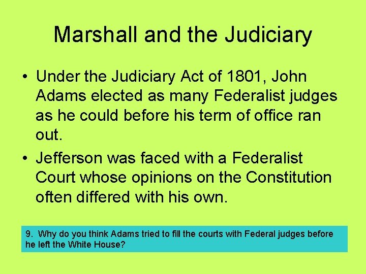Marshall and the Judiciary • Under the Judiciary Act of 1801, John Adams elected Marshall and the Judiciary • Under the Judiciary Act of 1801, John Adams elected