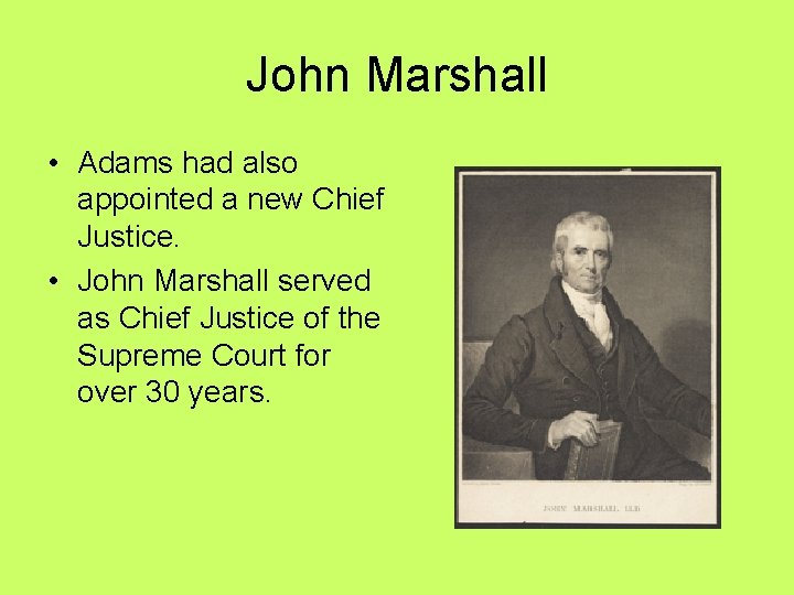 John Marshall • Adams had also appointed a new Chief Justice. • John Marshall John Marshall • Adams had also appointed a new Chief Justice. • John Marshall