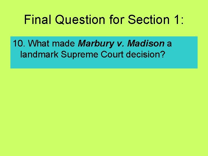 Final Question for Section 1: 10. What made Marbury v. Madison a landmark Supreme Final Question for Section 1: 10. What made Marbury v. Madison a landmark Supreme