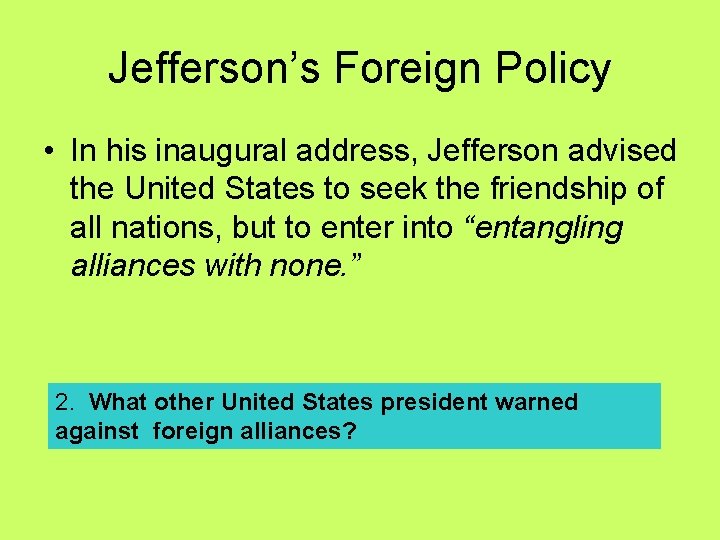 Jefferson’s Foreign Policy • In his inaugural address, Jefferson advised the United States to Jefferson’s Foreign Policy • In his inaugural address, Jefferson advised the United States to