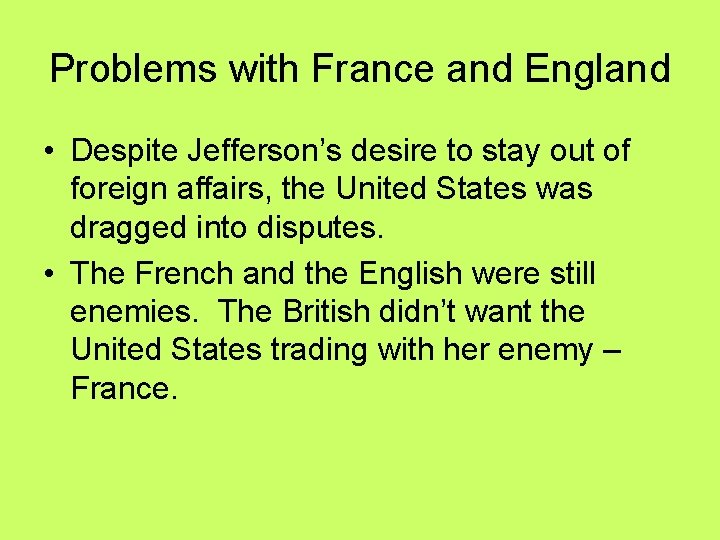 Problems with France and England • Despite Jefferson’s desire to stay out of foreign Problems with France and England • Despite Jefferson’s desire to stay out of foreign
